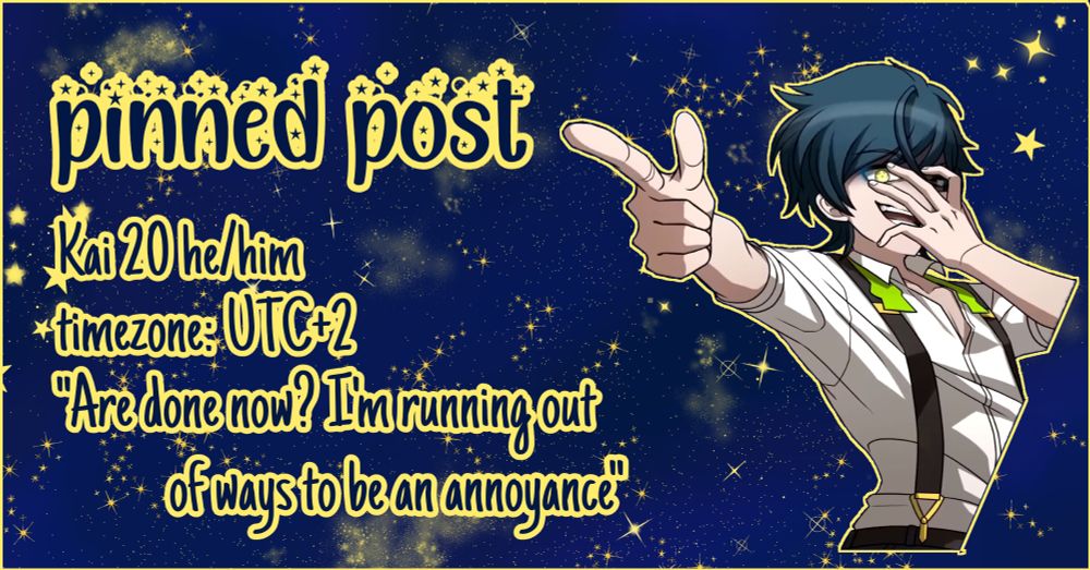 Starry background with the argue sprite of David Chiem from Danganronpa despair time 
Text says:
Pinned post
Kai 20 he/him
Timezone UTC+2
"Are we done now? I'm running out of ways to be an annoyance"