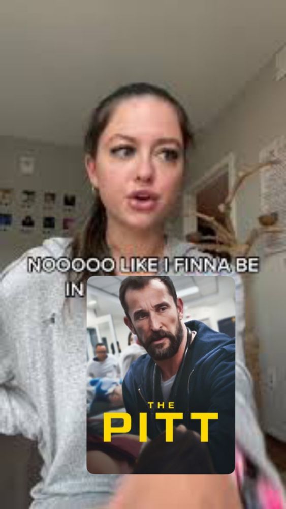 Screenshot of video of girl saying “NOOO like I finna be in the pit” but “the pit” is replaced with a poster for the tv show The Pitt