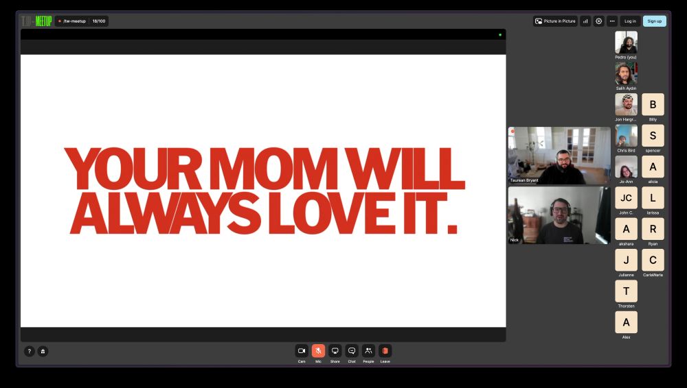 A screenshot from of the meetup with Nick mid-presentation. The current slide says “your mom will always love it” in large red text on a white background. To the right in smaller windows is Nick talking and Taurean because he didn’t know how to make his window small like everyone else. There are 18 total people in attendance.