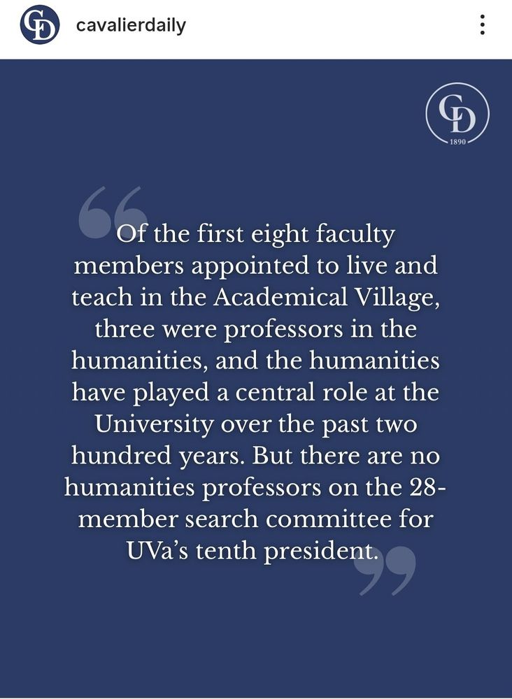 Of the first eight faculty members appointed to live and teach in the Academical Village, three were professors in the humanities, and the humanities have played a central role at the University over the past two hundred years. But there are no humanities professors on the 28-member search committee for UVA's tenth president. 