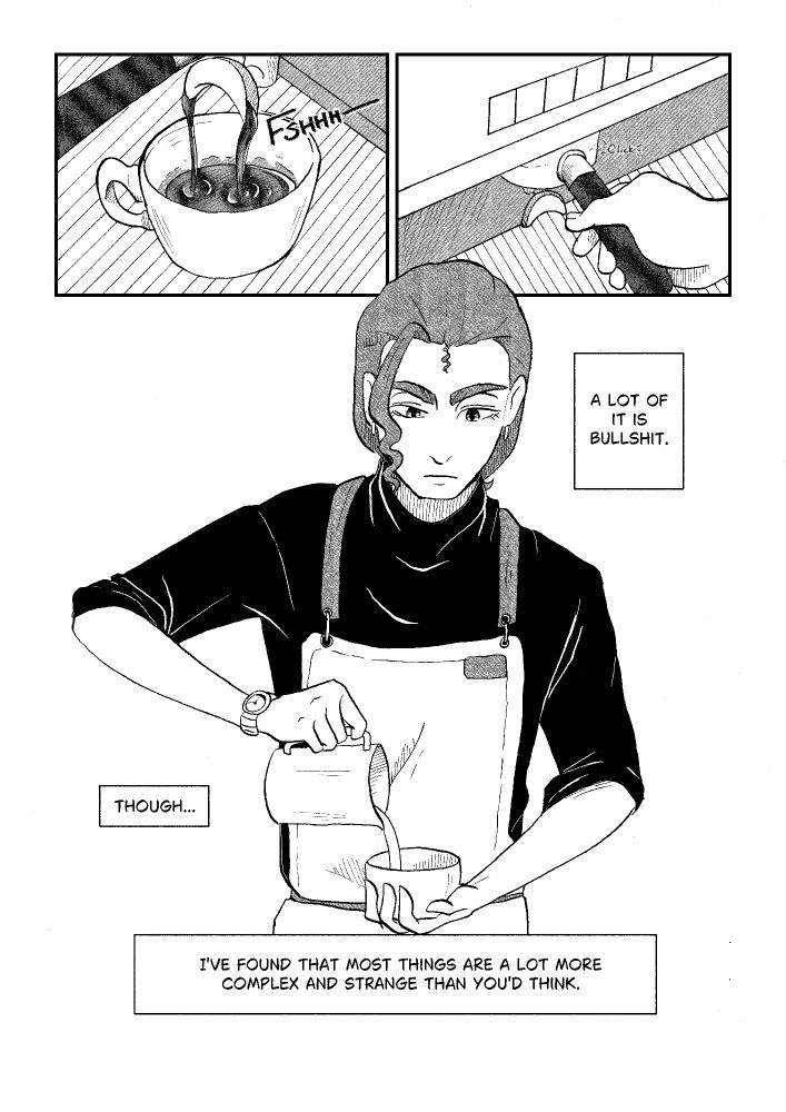 A manga page. The first panel shows an espresso portafilter being put into an espresso machine. The second panel shows coffee pouring out of the machine. The third panel is Lance against a blank background. He is pouring milk into a coffee mug with a blank expression and the monologue continues. "A lot of it is bullshit. Though... I've found that most things are a lot more complex and strange than you'd think."