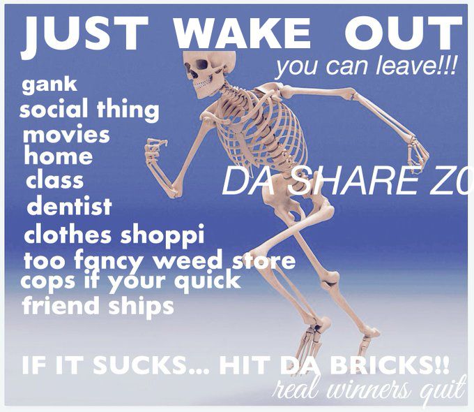 the JUST WALK OUT, YOU CAN LEAVE! dasharezone pic except it says "wake" instead of walk and "gank" as the first thing you might want to leave from