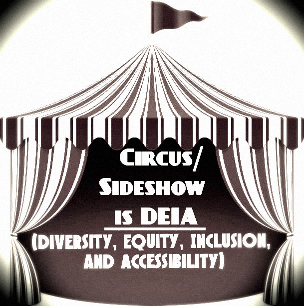 Circus/ Sideshow is DEIA (Diversity, Equity, Inclusion, and Accessibility)