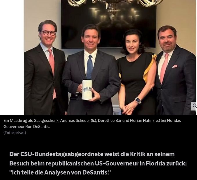 Ein Masskrug als Gastgeschenk: Andreas Scheuer (li.), Dorothee Bär und Florian Hahn (re.) bei Floridas Gouverneur Ron DeSantis.

https://www.sueddeutsche.de/bayern/csu-desantis-florida-dienstreise-andreas-scheuer-kritik-1.5846982?reduced=true
