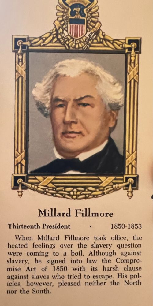 A flashcard showing a cartoon image of Millard Fillmore, 13th president (1850-1853) that reads: "When Millard Fillmore took office, the heated feelings over the slavery question were coming to a boil. Although against slavery, he signed into law the Compromise ACt of 1850 with its harsh clause against slaves who tried to escape. His policies, however, pleased neither the North nor the South.