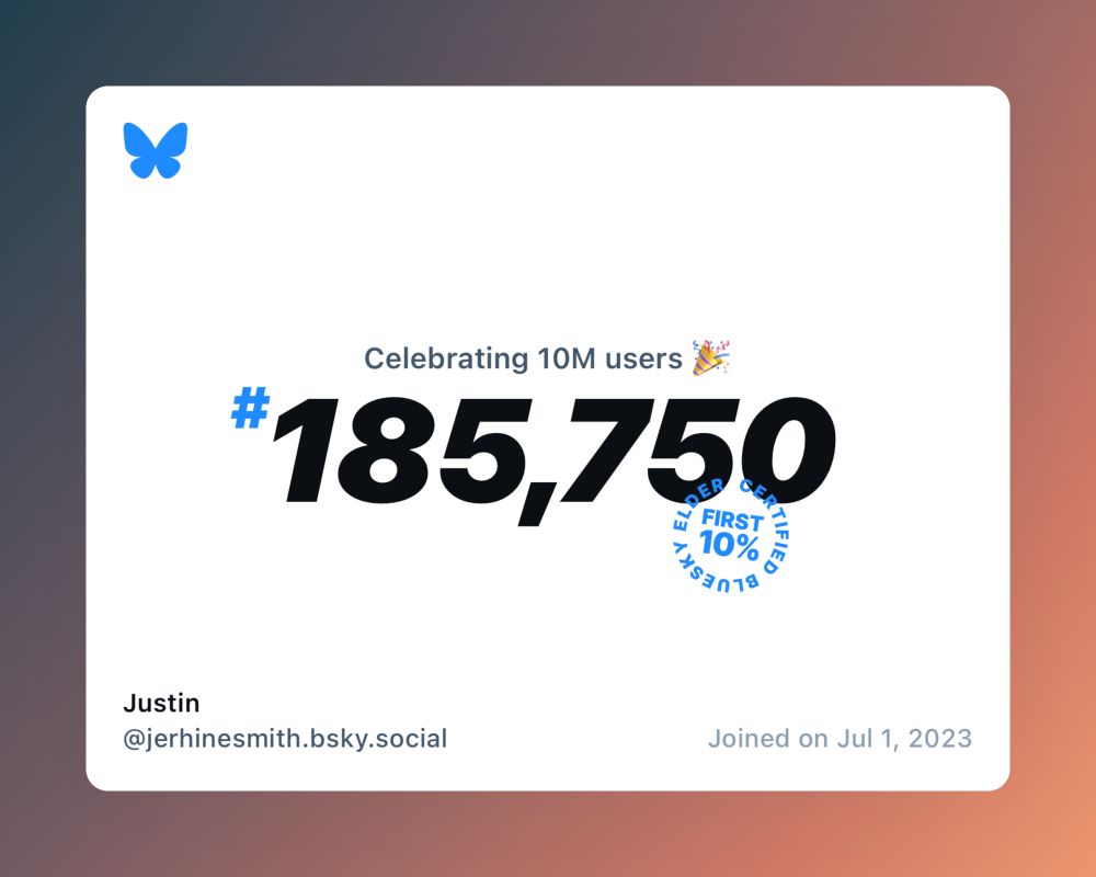 A virtual certificate with text "Celebrating 10M users on Bluesky, #185,750, Justin ‪@jerhinesmith.bsky.social‬, joined on Jul 1, 2023"