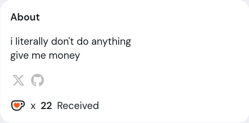 About

i literally don't do anything
give me money