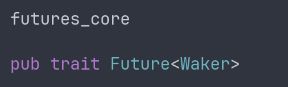 pub trait Future<Waker>