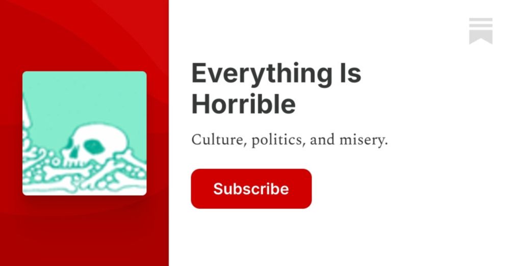 Culture, politics, and misery. Click to read Everything Is Horrible, by Noah Berlatsky, a Substack publication with tens of thousands of subscribers.