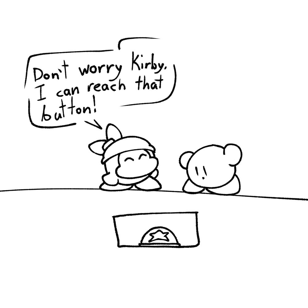 Bandana waddle dee: Don't worry Kirby, I can reach that button!