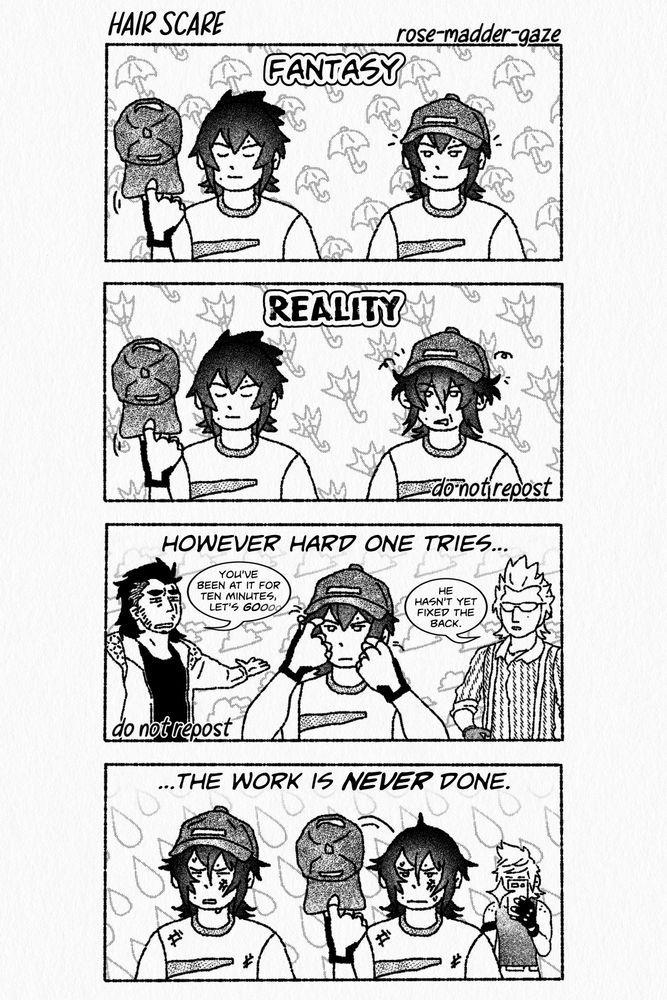 A four-panel fan comic featuring Noctis, Gladio, Ignis, and Prompto from Final Fantasy 15 titled "Hair Scare." Panel 1, captioned "Fantasy:" Noctis puts on his baseball cap, and the hair at the sides of his head lies smooth and flat. The pattern in the background of the panel is of open umbrellas. Panel 2, captioned "Reality:" Noctis puts on his baseball cap, and the hair at the sides of his head sticks out at awkward angles. He grimaces. The pattern in the panel background is of umbrellas with their canopies turned inside out. Panel 3, captioned "However hard one tries...:" Noctis works on fixing his hair scare from panel 2. Behind him, Gladio complains, "You've been at it for ten minutes, let's gooo..." while Ignis, opposite Gladio, says, "He hasn't yet fixed the back." The pattern in the panel background is of storm clouds. Panel 4, captioned "...The work is never done:" Noctis grimaces, covered in dirt and sweat. He takes his hat off, and his hair has been matted down. It sticks out over his ears and comes to a comedic point at the top of his head. Behind him, Prompto snaps a pic of Noctis on his phone. The pattern in the panel background is of cartoon raindrops, somewhat mimicking the current shape of Noct's hair.