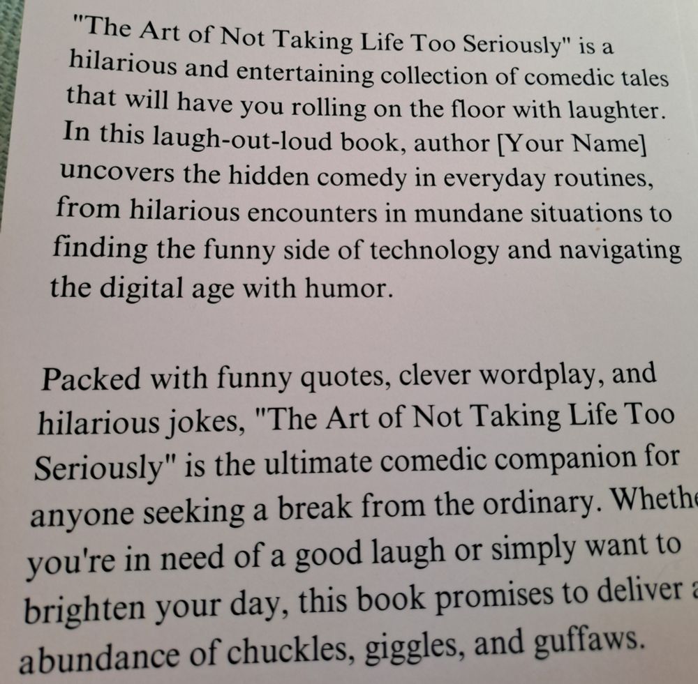 The back cover of a book The Art of Not Taking Life Too Seriously has author [Your Name]