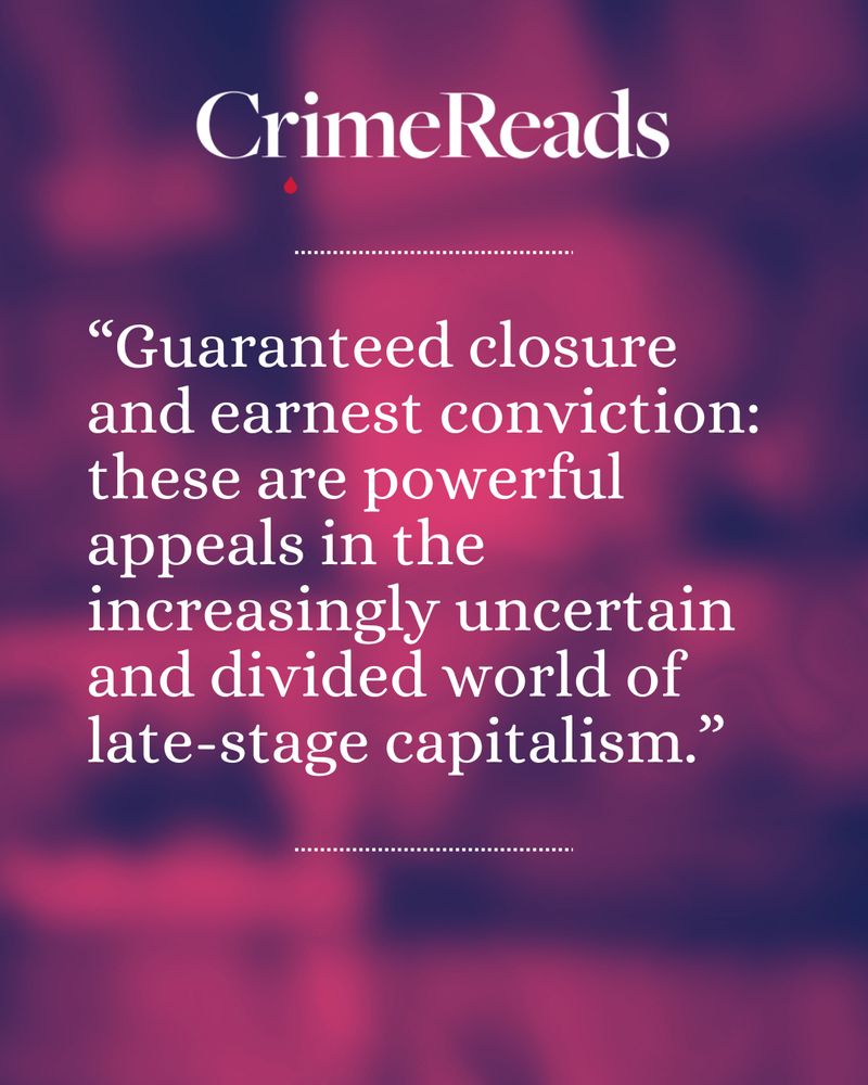 Crimereads website logo at top. Quote card reads "Guaranteed closure and earnest conviction: these are powerful appeals in the increasingly uncertain and divided world of late-stage capitalism"