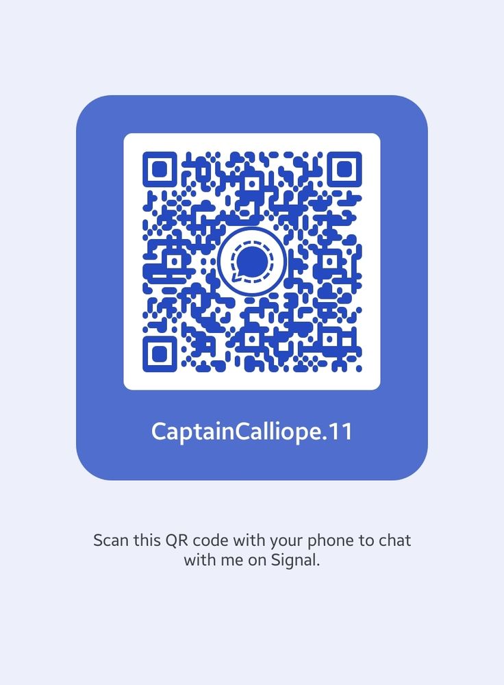 An image of a QR code with text that reads "Scan this QR code with your phone to chat with me on Signal." The username CaptainCalliope.11 is also below the QR code.