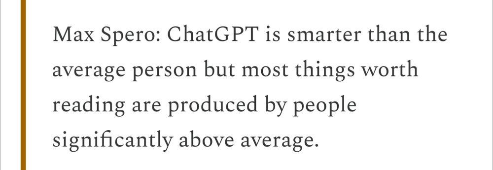 A screenshot of a newsletter that says "ChatGPT is smarter than the average person but most things worth reading are produced by people significantly above average."
