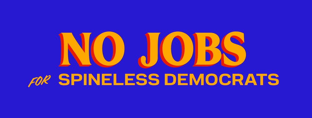 Blue background with yellow text over it that reads "No jobs for spineless democrats"