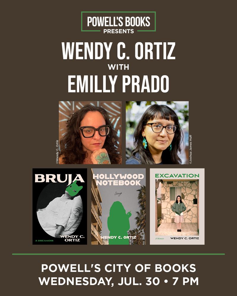 POWELL'S BOOKS
- PRESENTS
WENDY C. ORTIZ
WITH
EMILLY PRADO
WENDY C. ORTIZ
POWELL'S CITY OF BOOKS WEDNESDAY, JUL. 30 • 7 PM