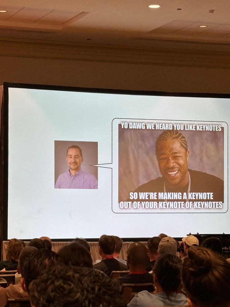 Meme proposed by Ufuk

YO DAWG WE HEARD YOU LIKE KEYNOTES
SO WE'RE MAKING A KEYNOTE
OUT OF YOUR KEYNOTE OF KEYNOTES