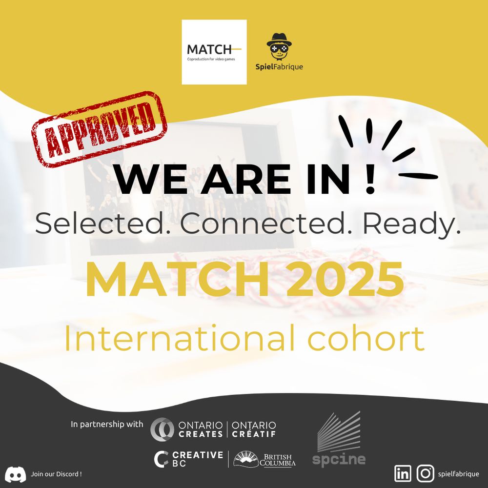 MATCH: coproduction for video games. SpielFabrique. APPROVED. We are in! Selected. Connected. Ready. Match 2025, International Cohort. In partnership with Ontario Creates, Creative BC, spcine.