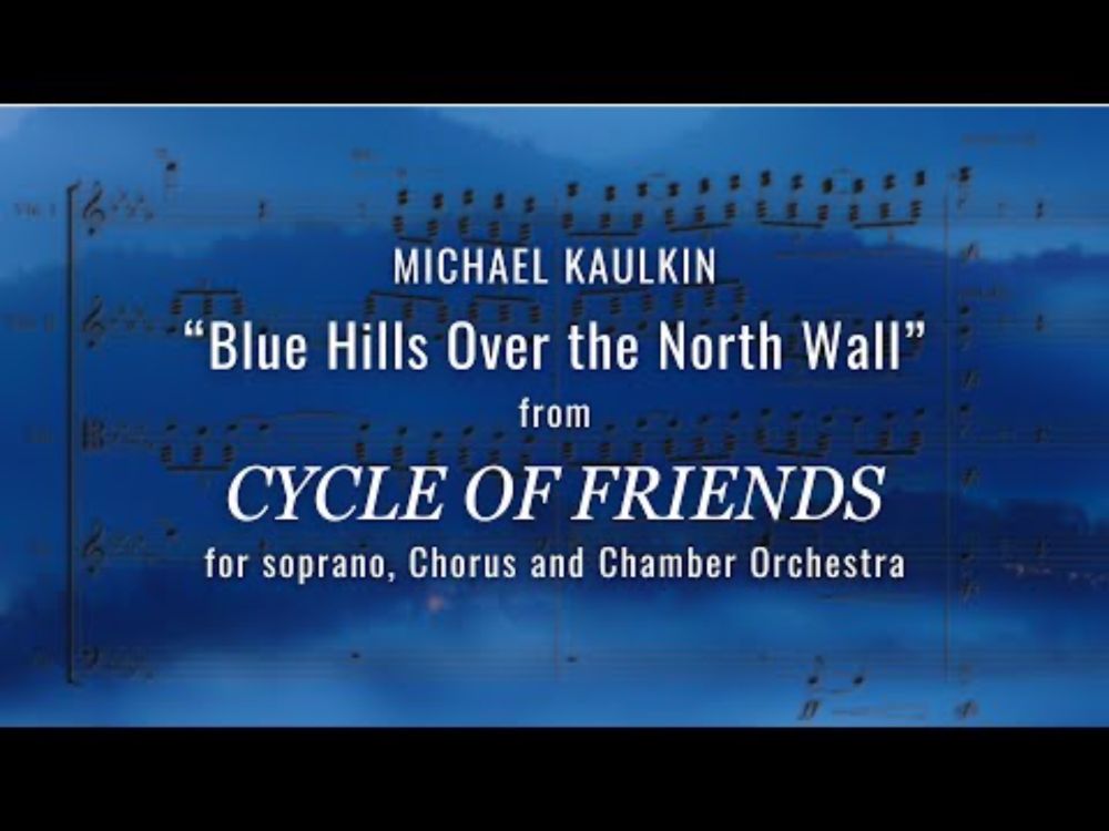 from CYCLE OF FRIENDS  - "Blue Hills Over the North Wall" for soprano and orchestra