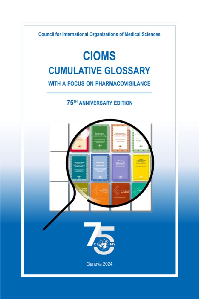 CIOMS Cumulative Glossary with Focus on Pharmacovigilance - 75th Anniversary Edition • COUNCIL FOR INTERNATIONAL ORGANIZATIONS OF MEDICAL SCIENCES