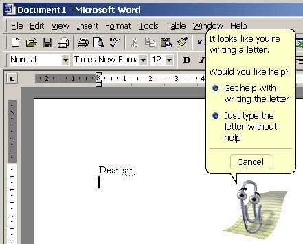 An old Microsoft word doc with the words dear sir and a pop up of a paperclip animation, clippy with a speech balloon that says it looks like you're worrying a letter, would you like help? Hey hello win writing the letter? Just type the letter without help?  Cancel.