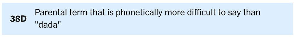 38D: Parental term that is phonetically more difficult to say than "dada"