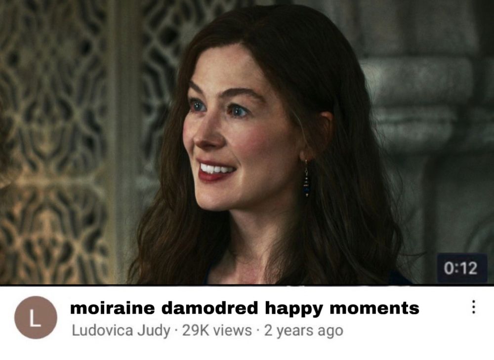 a meme of a youtube video description with the title “moiraine damodred happy moments”. the video is 12 seconds long. the thumbnail is a picture of moiraine from season 2 episode 7, smiling as she talks to siuan sanche in the white tower.