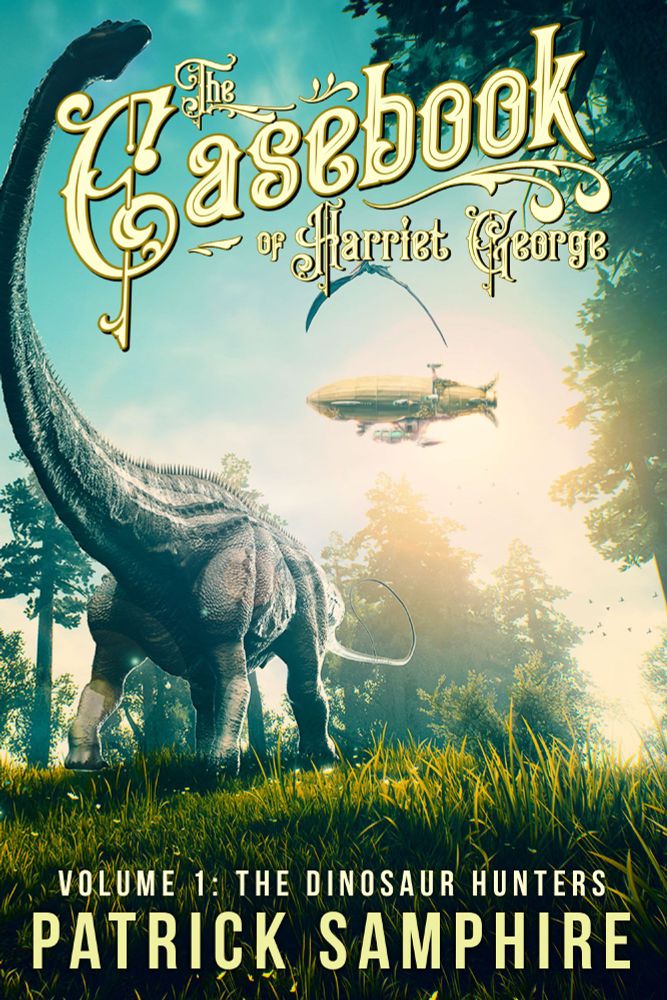 Cover of The Dinosaur Hunters, volume 1 of The Casebook of Harriet George, by Patrick Samphire.