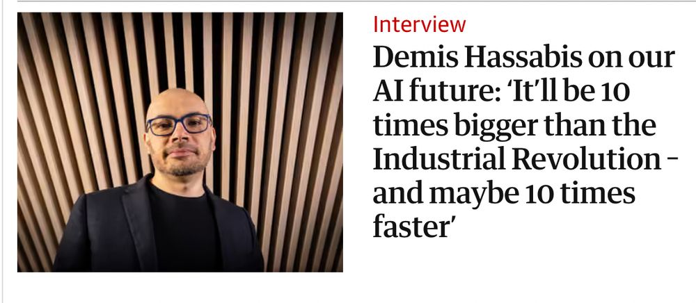 Interview Demis Hassabis on our AI future: 'It'll be 10 times bigger than the Industrial Revolution - and maybe 10 times faster'