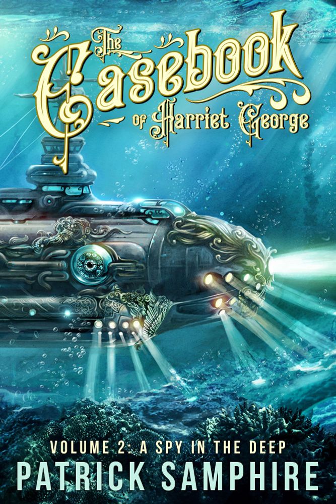 Cover of A Spy in the Deep, volume 2 of The Casebook of Harriet George, by Patrick Samphire.