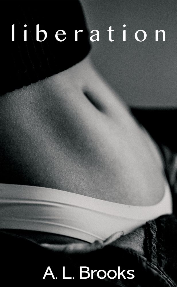 Book cover for Liberation by A. L. Brooks. The image is black & white and portrays the bare midriff of a woman, her jeans are snapped open beneath and the waistband of her white underwear can be seen