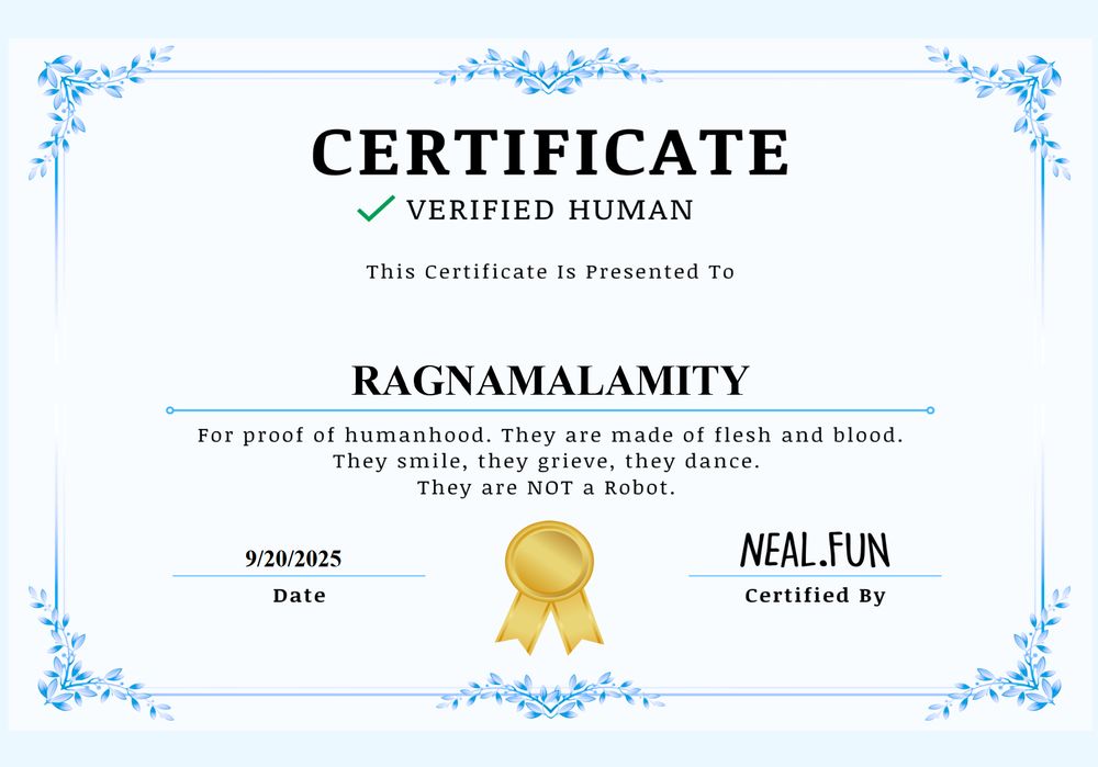 certificate to prove i am a human, from getting through the trials and tribulations of "https://neal.fun/not-a-robot/"