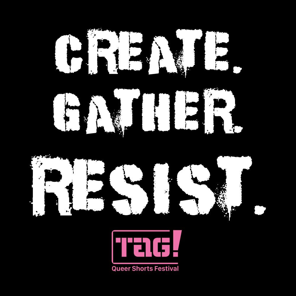 White spray paint-style words on a black background: Create. Gather. Resist. Tag! logo is at the bottom.