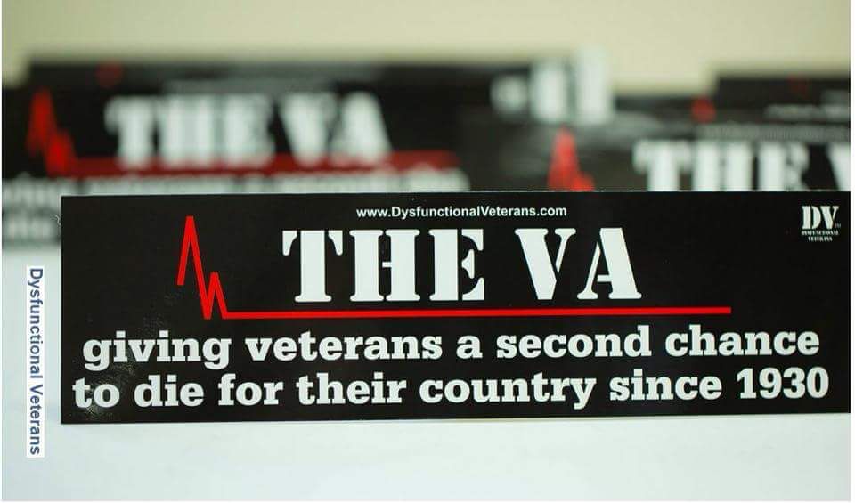 Bumper sticker that says The VA, giving Vets a second chance to die for their country since 1930z 