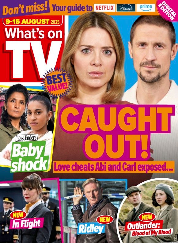 The cover of What's On TV magazine for the week of 9-15 August 2025. The top banner reads: "Don't miss! Your guide to Netflix, Disney+, Prime". The main image is of Coronation Street characters Abi and Carl Webster, played by Sally Carman and Jonathan Howard with the caption: "CAUGHT OUT! Love cheats Abi and Carl exposed..." There are four inset images. To the left of the main image is Suki Panesar (actor Balvinder Sopal) with her granddaughter Avani (Aaliyah James) and the caption: "EastEnders Baby shock". Along the bottom of the page the three remaining inset images are of Katherine Kelly as a flight attendant in her new C4 drama In Flight with the caption: "NEW In Flight". Adrian Dunbar as DI Alex Ridley with the caption: "NEW Ridley".  And Jeremy Irvine and Hermione Corfield in 1920s period dress as characters Henry and Julia in the new Outlander spinoff with the caption: "NEW Outlander: Blood of my Blood".