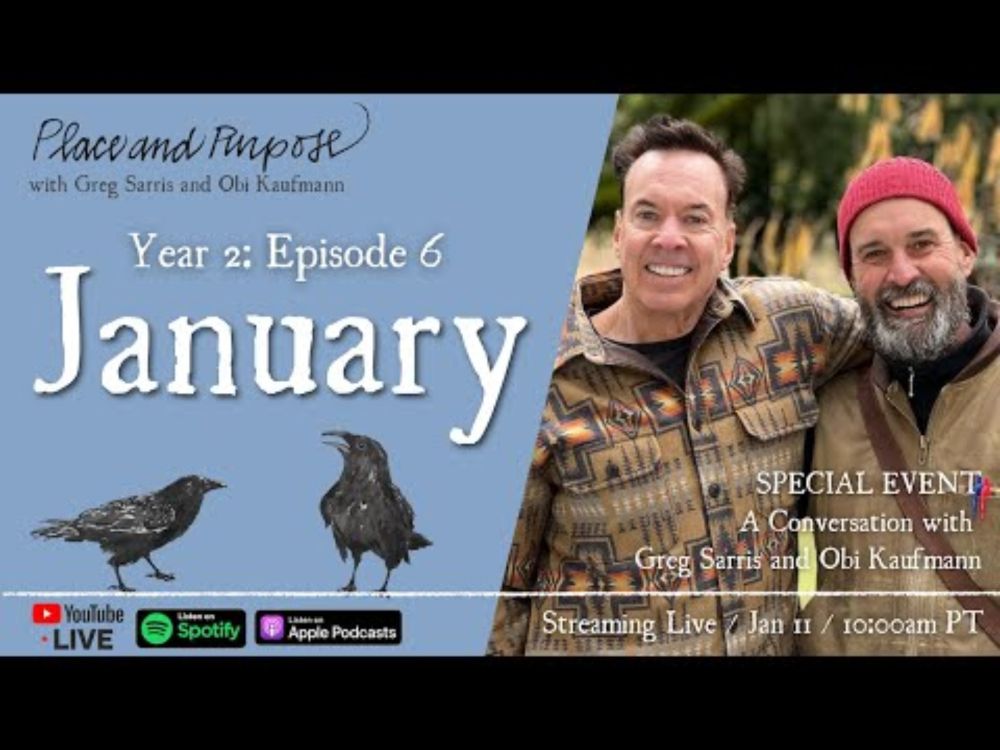 S:2 E:6 "January" of Place and Purpose, a special conversation with Greg Sarris and Obi Kaufmann