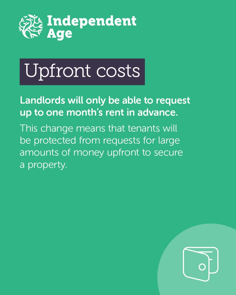 Text reads: Upfront costs. Landlords will only be able to request up to one month’s rent in advance. This change means that tenants will be protected from requests for large amounts of money upfront to secure a property.
