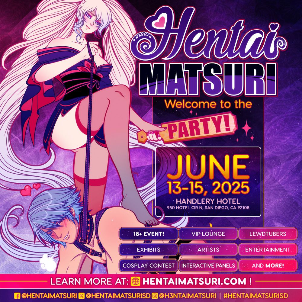 Image Text: Hentai Matsuri, Welcome to the Party, June 13-15, 2025, Handlary Hotel, 950 Cir N, San Diego, CA 9208
18+ Event!, VIP Lounge, Lewdtubers, Exhibits, Artists, Entertainment, Cosplay Contest, Interactive Panels, And MORE!
Learn More at: hentaimatsuri.com
Facebook @Hentaimatsuri, X @hentaimatsuriSD, Instagram @h3ntaimatsuri #HentaiMatsuriSD
Image is anime style artwork of a woman in a short kimono and long light pink hair holding a paddle and a leash with her right foot on the back of a man in bondage gear, with short blue hair with a blushing face and hearts around his head.
