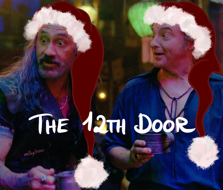 Digitally altered image of Ed and Stede from episode 6 (‘Calypso’s Birthday’) of season 2 of Our Flag Means Death.

Ed is looking enthusiastically at Archie (who is off screen here) while saying something. Stede is looking at Ed with rapt attention  and wide eyes. There’s a soft glow on both of them, from the natural lights used in the scene.

The photo has been digitally altered (by TillyChMo) by drawing Santa hats on both their heads.

Handwritten text at the bottom of the image reads: “THE 12TH DOOR”.