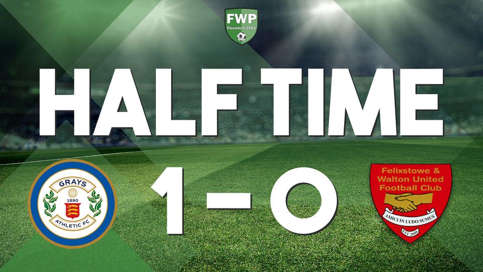 HALF-TIME: Grays Athletic 1-0 Felixstowe & Walton United