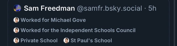 Public school labeller indicates samfr.bsky.social
- worked for Michael Gov- Worked for the Independent Schools Council
- Went to St Paul’s School