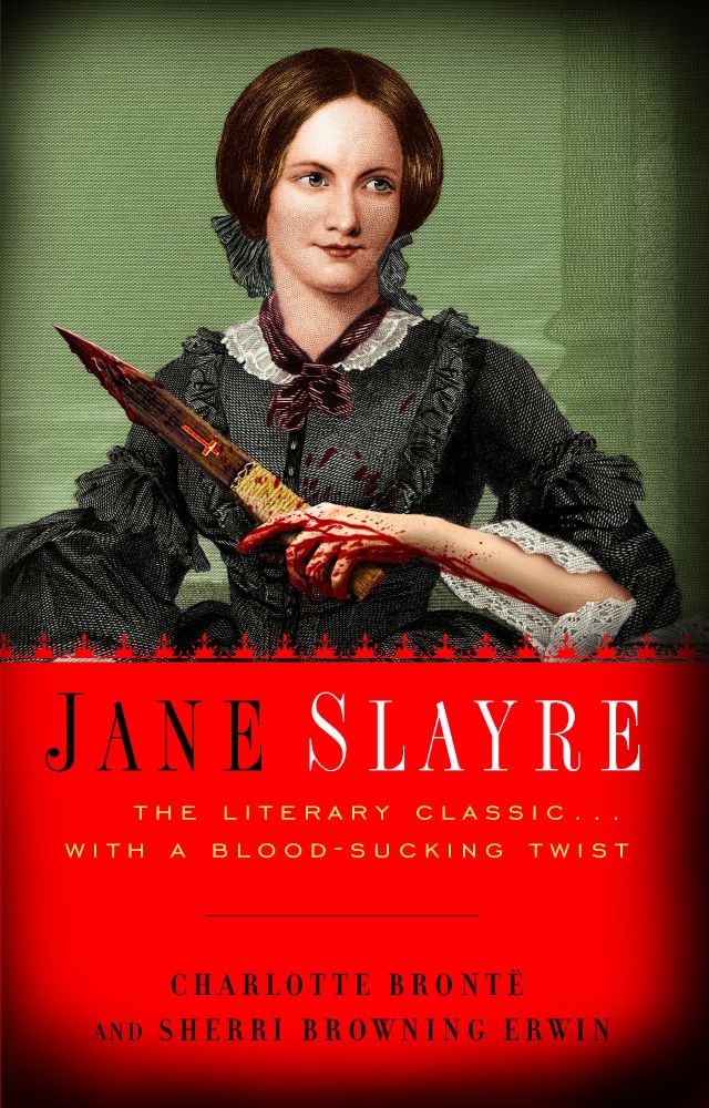 The cover of Jane Slayre, a parody of Jane Eyre in which the titular character is seamlessly writ as an intrepid vampire slayer a la Buffy. The cover features a woman in Victorian dress and style and who strongly resembles Charlotte Brontë. She is holding a bloody wooden stake, rivulets of blood running across the back of her hand and down her forearm, and blood spattered across her breast. The title is beneath her, on a solid field of red and reads, Jane Slayre: the literary classic with a blood-sucking twist. Slayre is spelled, S L A Y R E. It is credited to both Brontë and Sherri Browning Erwin. 