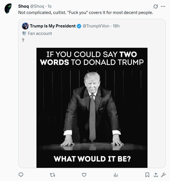 Shoq:
Not complicated, cultist. "Fuck you" covers it for most decent people.?