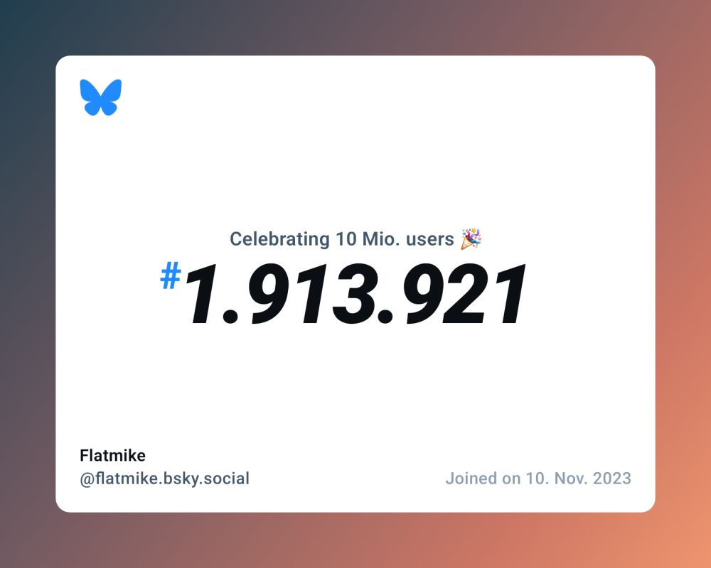 A virtual certificate with text "Celebrating 10M users on Bluesky, #1.913.921, Flatmike ‪@flatmike.bsky.social‬, joined on 10. Nov. 2023"
