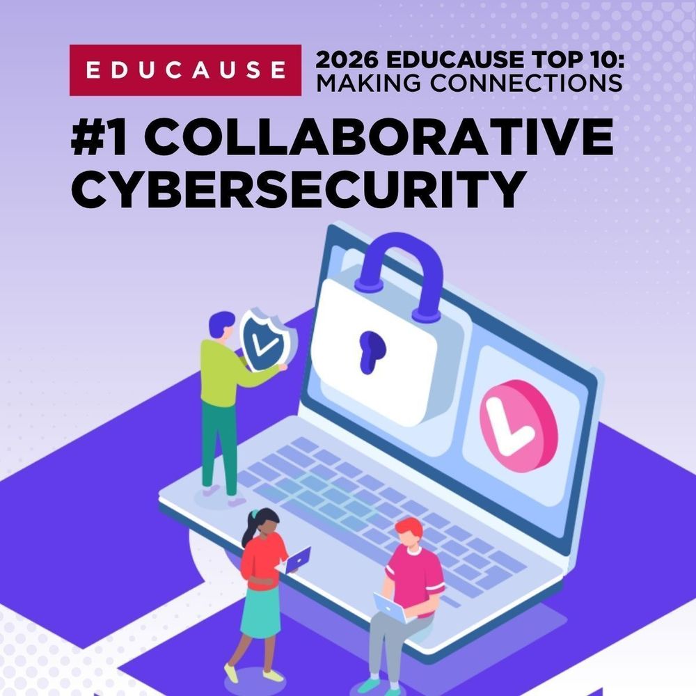 EDUCAUSE 
2026 EDUCAUSE Top 10: Making Connections
#1 Collborative Cybersecurity