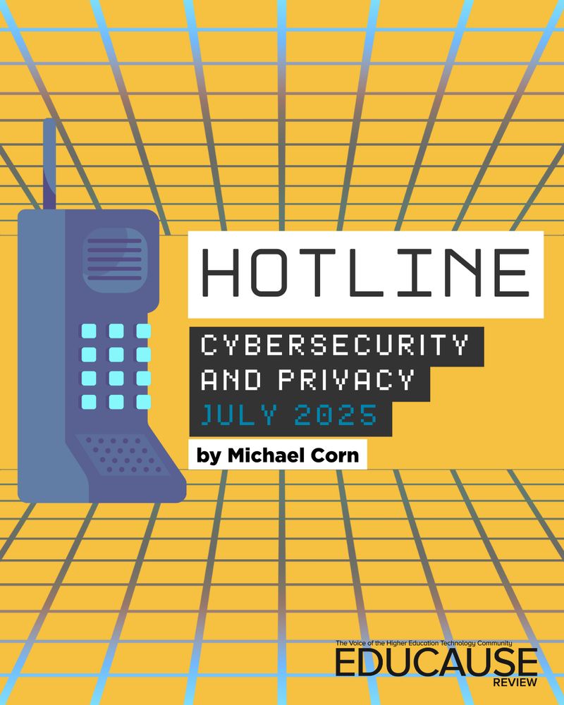 Hotline: Cybersecurity and Privacy, July 2025 by Michael Corn