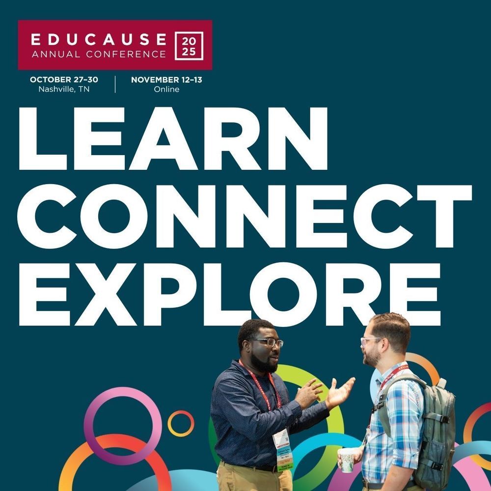 EDUCAUSE Annual Conference 2025
October 27 - 30, Nashville, TN
November 12 - 13, Online
Learn
Connect
Explore