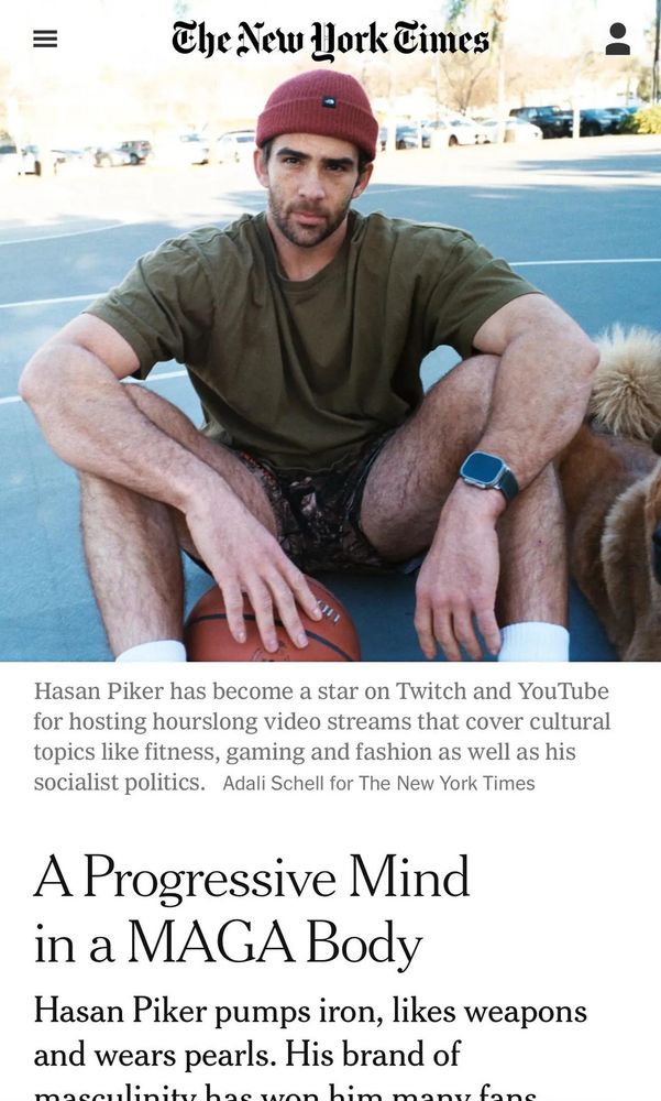 NYT piece "Hasan Piker: A Progressive Mind in a MAGA Body"