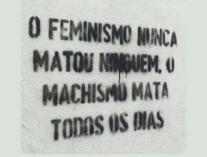 Machismo mata, Feminismo nunca matou!